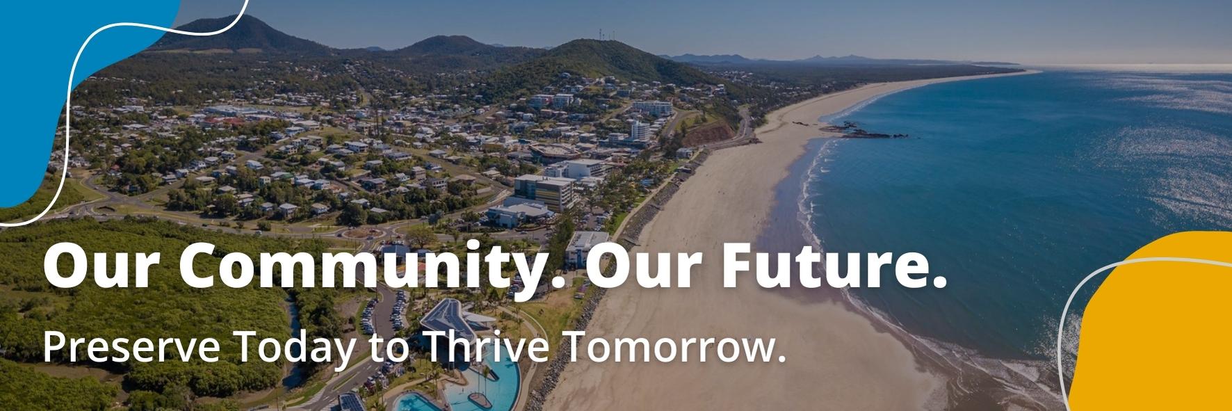 Our Community. Our Future. Preserve today to thrive tomorrow